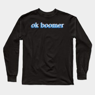 ok boomer Long Sleeve T-Shirt